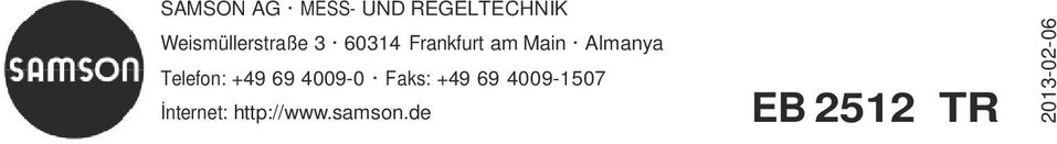 Almanya Telefon: +49 69 4009-0 Faks: +49 69