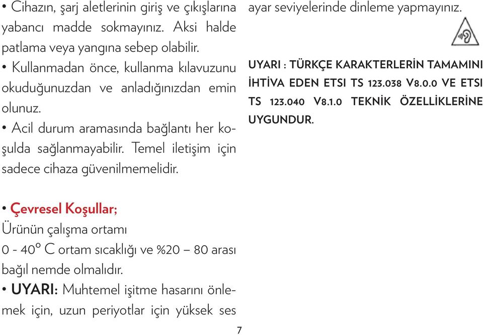 Temel iletişim için sadece cihaza güvenilmemelidir. ayar seviyelerinde dinleme yapmayınız. UYARI : TÜRKÇE KARAKTERLERİN TAMAMINI İHTİVA EDEN ETSI TS 123.03