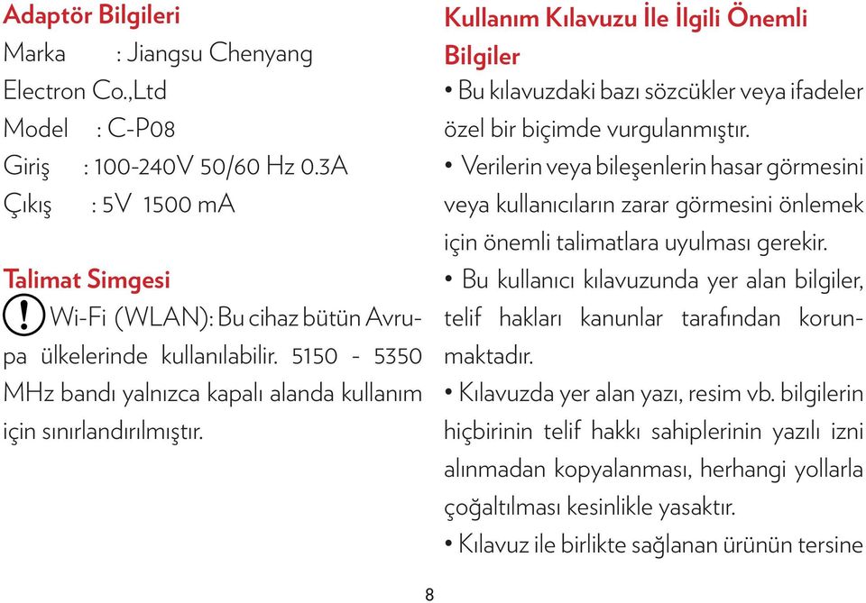 Kullanım Kılavuzu İle İlgili Önemli Bilgiler Bu kılavuzdaki bazı sözcükler veya ifadeler özel bir biçimde vurgulanmıştır.