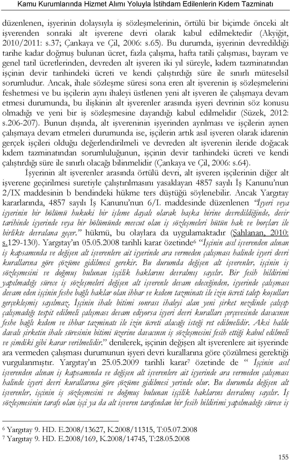 tazminatından işçinin devir tarihindeki ücreti ve kendi çalıştırdığı süre ile sınırlı müteselsil sorumludur.