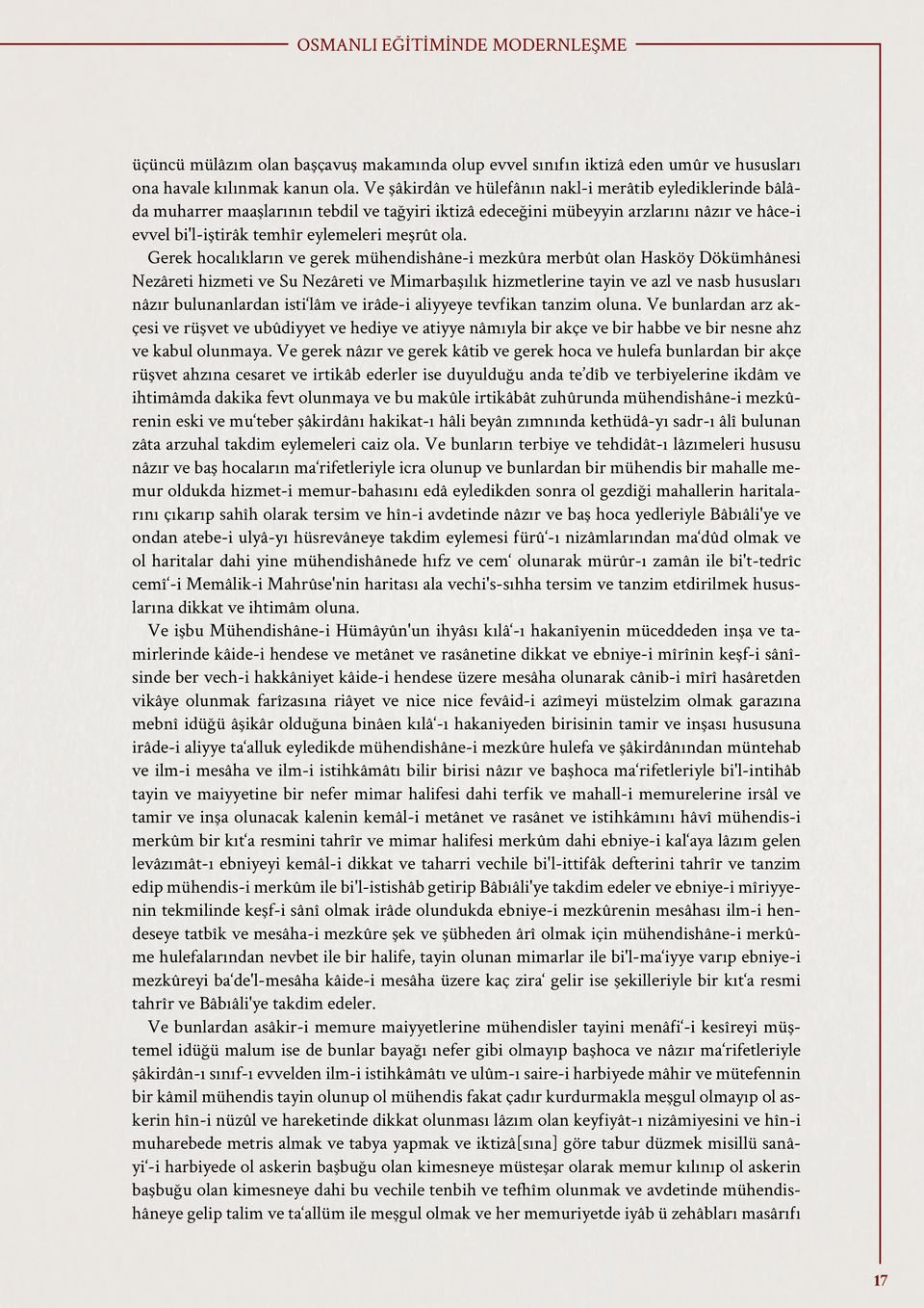 ola. Gerek hocalıkların ve gerek mühendishâne-i mezkûra merbût olan Hasköy Dökümhânesi Nezâreti hizmeti ve Su Nezâreti ve Mimarbaşılık hizmetlerine tayin ve azl ve nasb hususları nâzır bulunanlardan