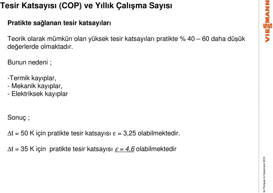 Bunun nedeni ; -Termik kayıplar, - Mekanik kayıplar, - Elektriksek kayıplar Sonuç ; t = 50 K için