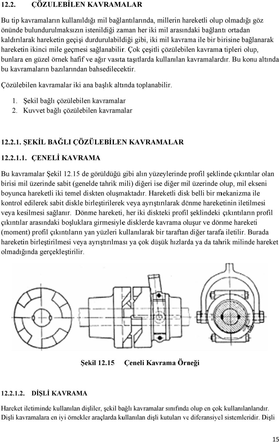 Çok çeşitli çözülebilen kavramaa tipleri olup, bunlara en güzel örnek hafif ve ağır vasıtaa taşıtlarda kullanılan kavramalardk dır. Bu konu altında bu kavramaların bazılarından bahsedilece ektir.