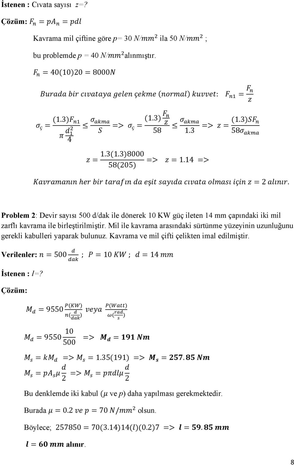 Mil ile kavrama arasındaki sürtünme yüzeyinin uzunluğunu gerekli kabulleri yaparak bulunuz. Kavrama ve mil çifti çelikten imal edilmiştir.