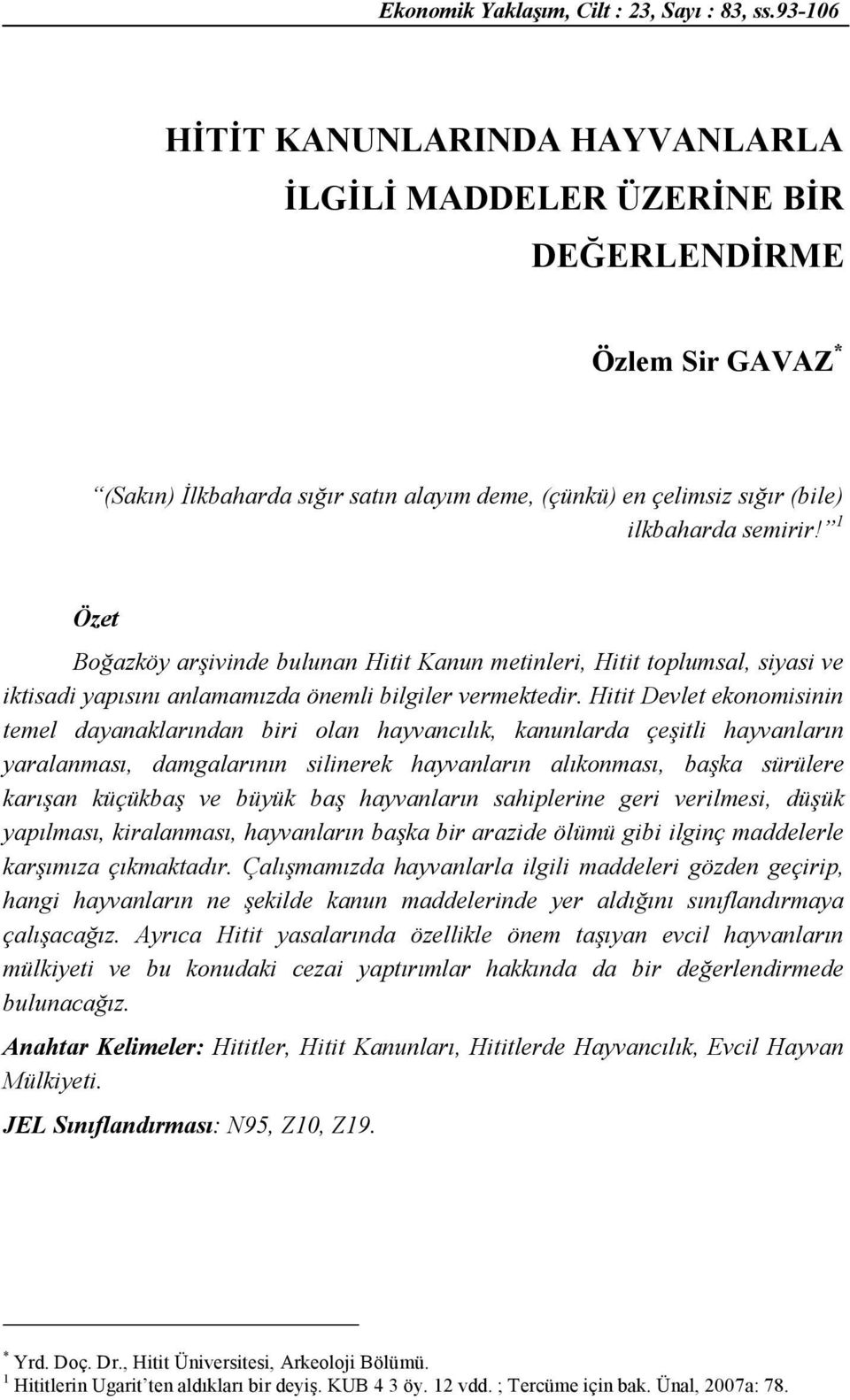 1 Özet Boğazköy arşivinde bulunan Hitit Kanun metinleri, Hitit toplumsal, siyasi ve iktisadi yapısını anlamamızda önemli bilgiler vermektedir.