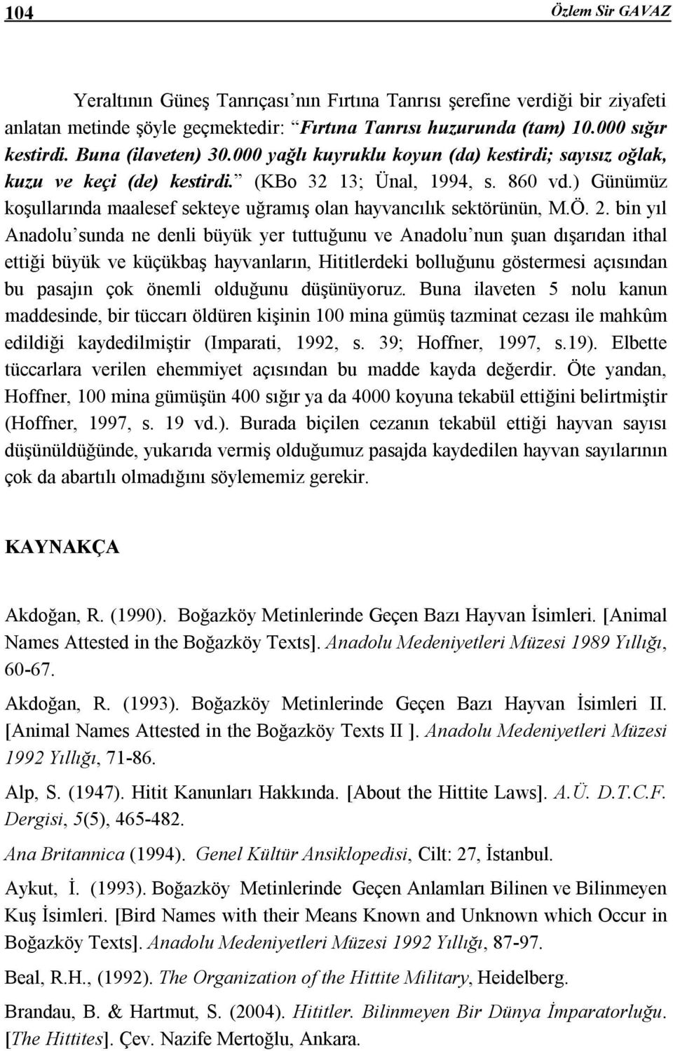 ) Günümüz koşullarında maalesef sekteye uğramış olan hayvancılık sektörünün, M.Ö. 2.