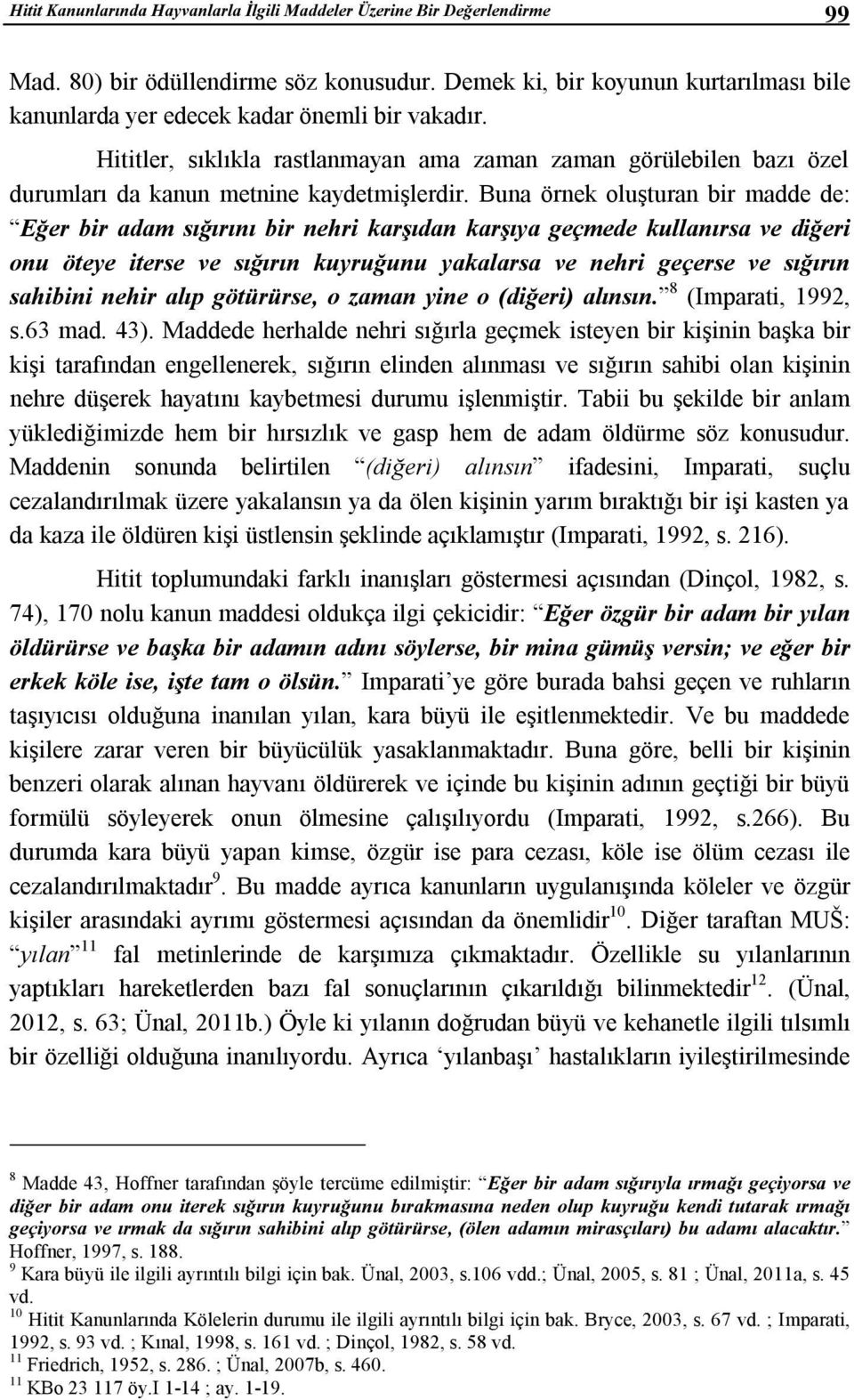 Hititler, sıklıkla rastlanmayan ama zaman zaman görülebilen bazı özel durumları da kanun metnine kaydetmişlerdir.