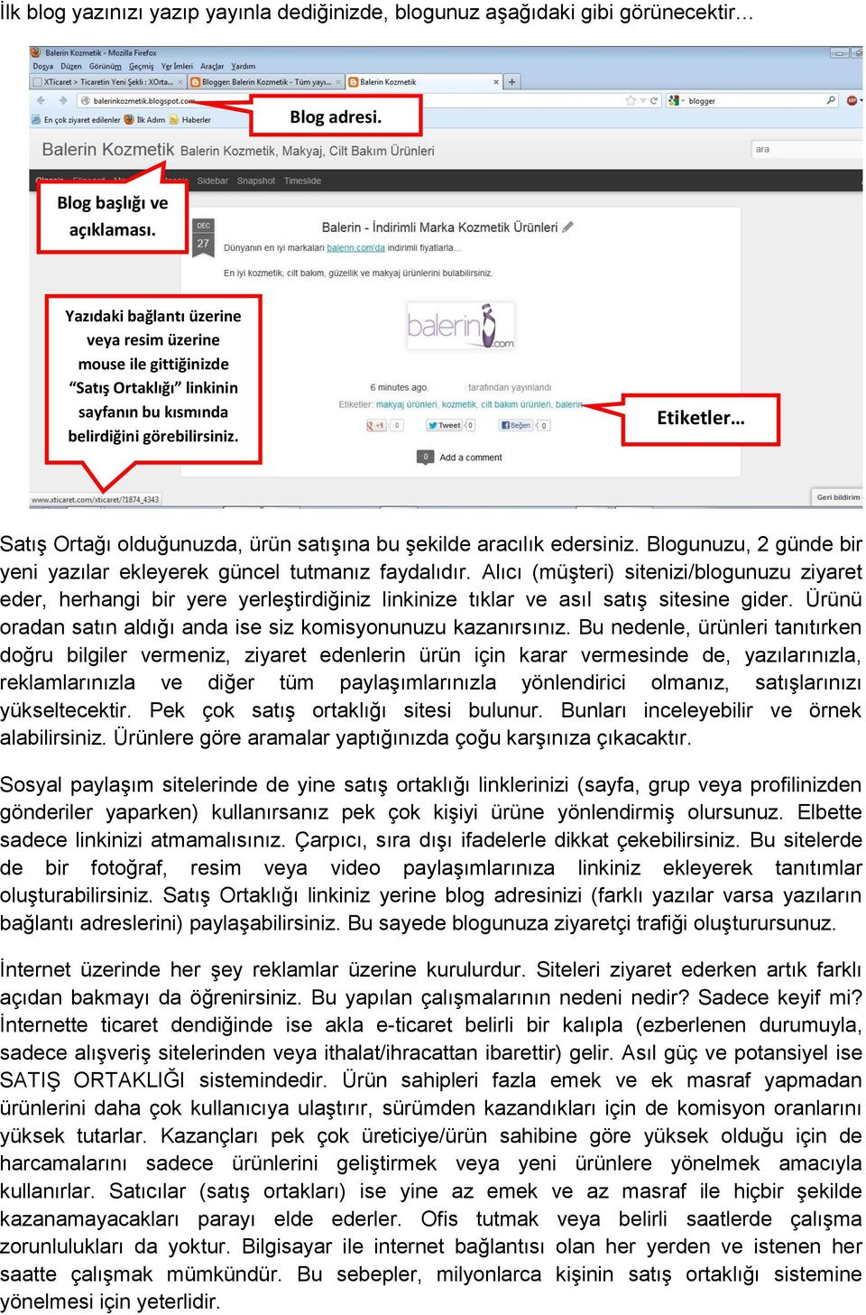 Etiketler Satış Ortağı olduğunuzda, ürün satışına bu şekilde aracılık edersiniz. Blogunuzu, 2 günde bir yeni yazılar ekleyerek güncel tutmanız faydalıdır.