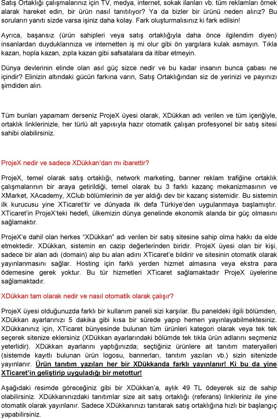 Ayrıca, başarısız (ürün sahipleri veya satış ortaklığıyla daha önce ilgilendim diyen) insanlardan duyduklarınıza ve internetten iş mi olur gibi ön yargılara kulak asmayın.