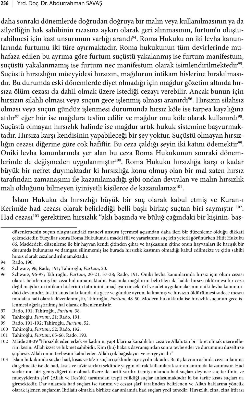 unsurunun varlığı arandı 94. Roma Hukuku on iki levha kanunlarında furtumu iki türe ayırmaktadır.