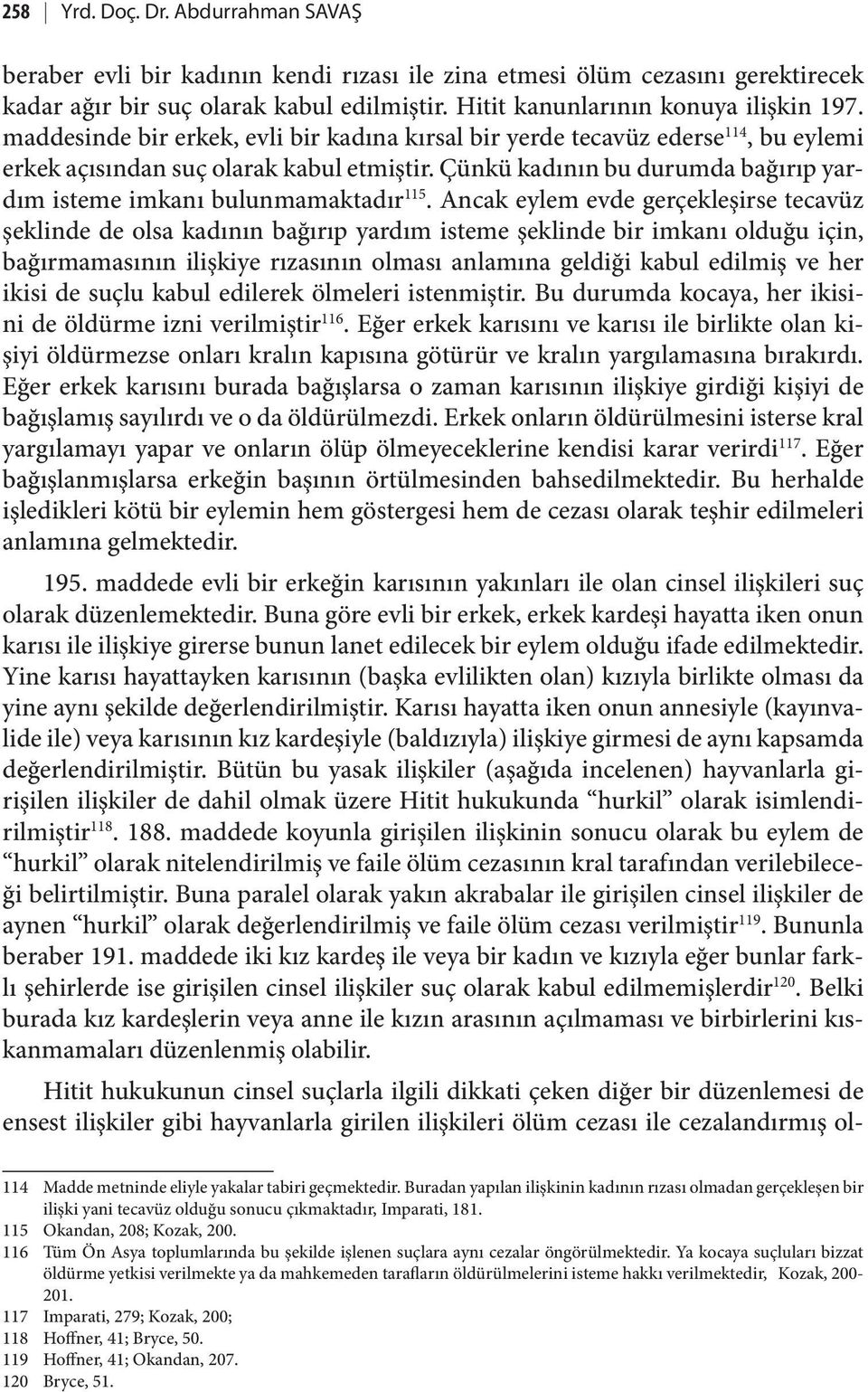 Çünkü kadının bu durumda bağırıp yardım isteme imkanı bulunmamaktadır 115.