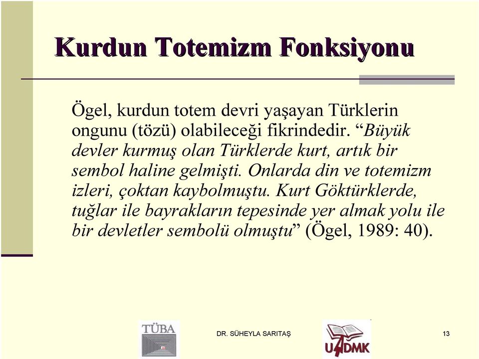 Büyük devler kurmuş olan Türklerde kurt, artık bir sembol haline gelmişti.