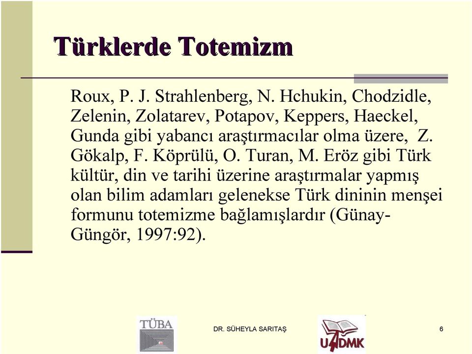 araştırmacılar olma üzere, Z. Gökalp, F. Köprülü, O. Turan, M.