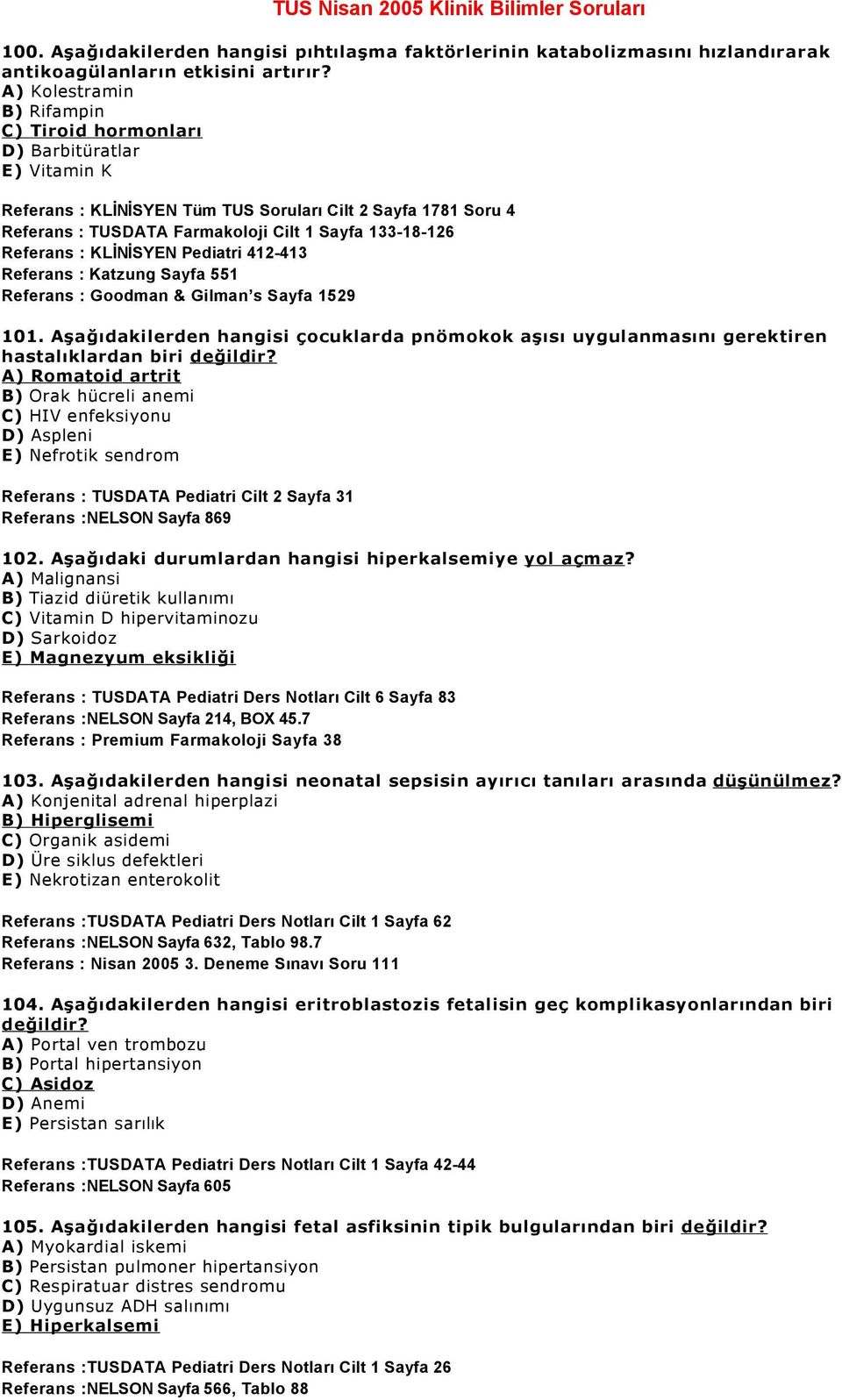 Referans : KLİNİSYEN Pediatri 412-413 Referans : Katzung Sayfa 551 Referans : Goodman & Gilman s Sayfa 1529 101.