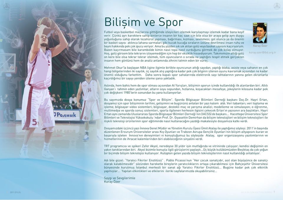 bir basket sayısı atılınca lahana sarmaları gibi kucak kucağa sıraların üstüne devrilmesi insan ruhu ve beyni hakkında pek çok ipucu veriyor.