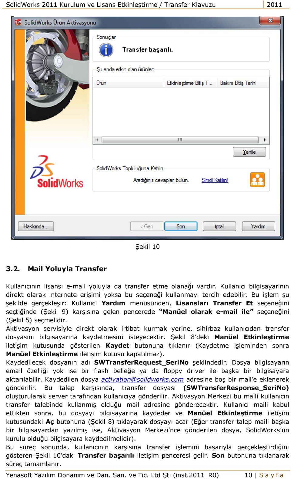 Bu işlem şu şekilde gerçekleşir: Kullanıcı Yardım menüsünden, Lisansları Transfer Et seçeneğini seçtiğinde (Şekil 9) karşısına gelen pencerede Manüel olarak e-mail ile seçeneğini (Şekil 5) seçmelidir.