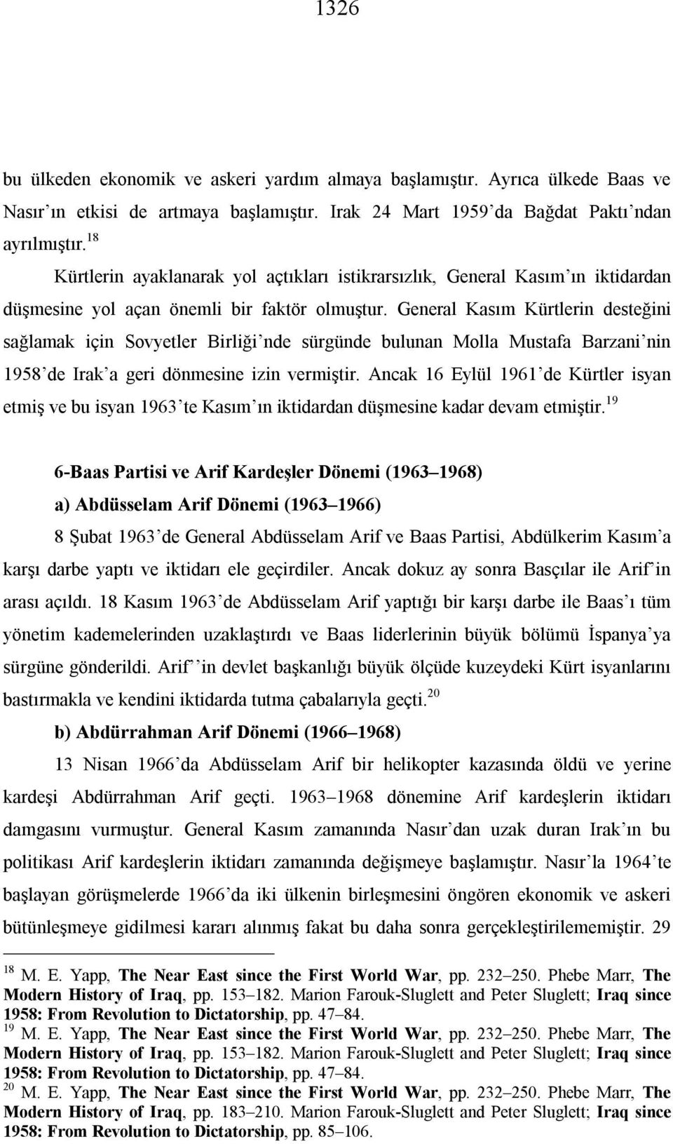 General Kasım Kürtlerin desteğini sağlamak için Sovyetler Birliği nde sürgünde bulunan Molla Mustafa Barzani nin 1958 de Irak a geri dönmesine izin vermiştir.