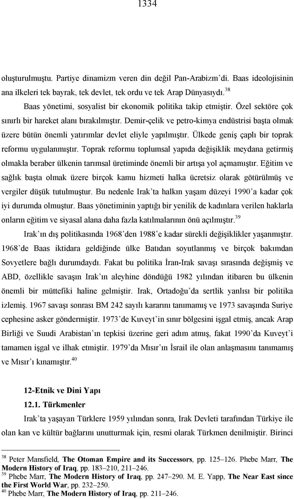 Demir-çelik ve petro-kimya endüstrisi başta olmak üzere bütün önemli yatırımlar devlet eliyle yapılmıştır. Ülkede geniş çaplı bir toprak reformu uygulanmıştır.