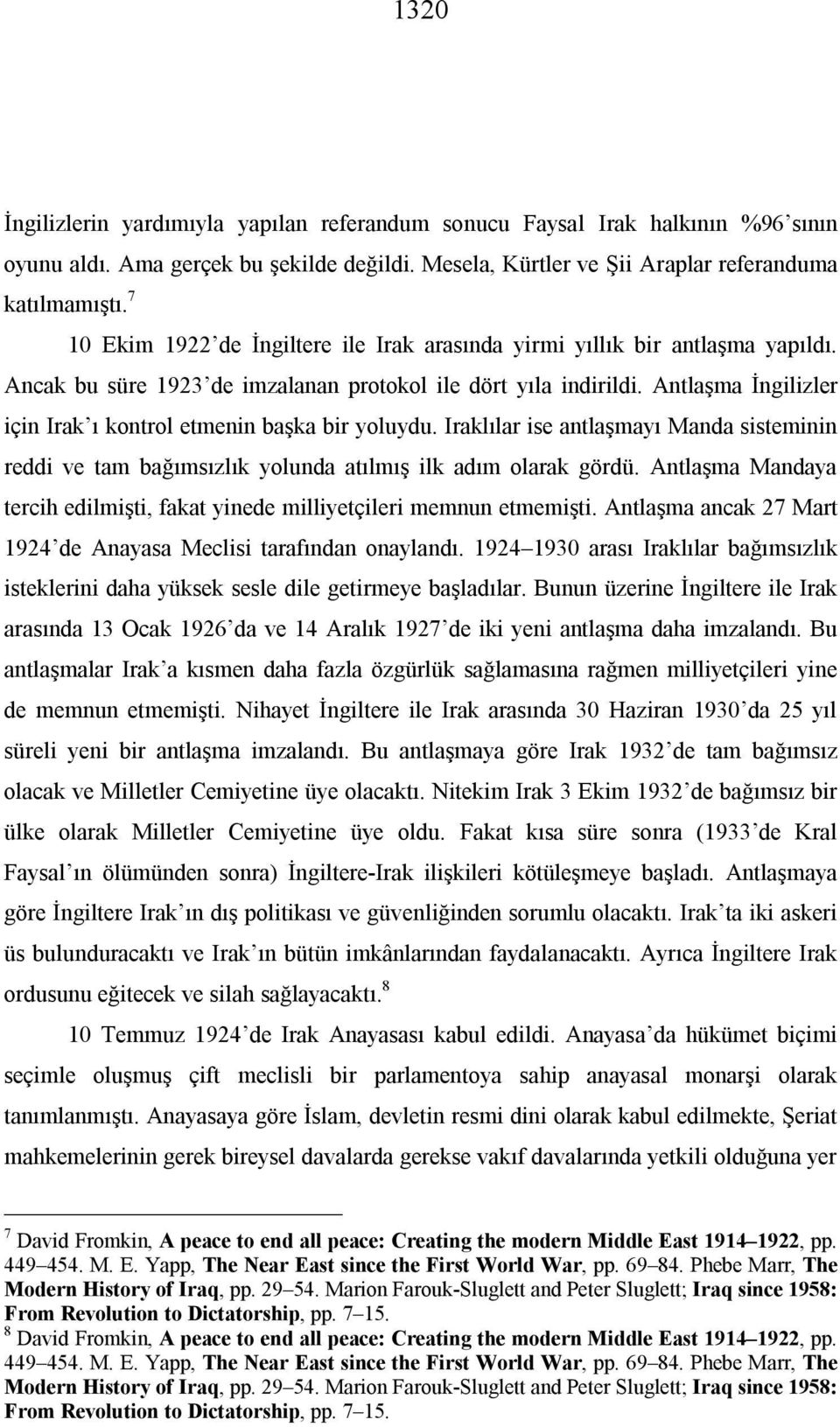 Antlaşma İngilizler için Irak ı kontrol etmenin başka bir yoluydu. Iraklılar ise antlaşmayı Manda sisteminin reddi ve tam bağımsızlık yolunda atılmış ilk adım olarak gördü.