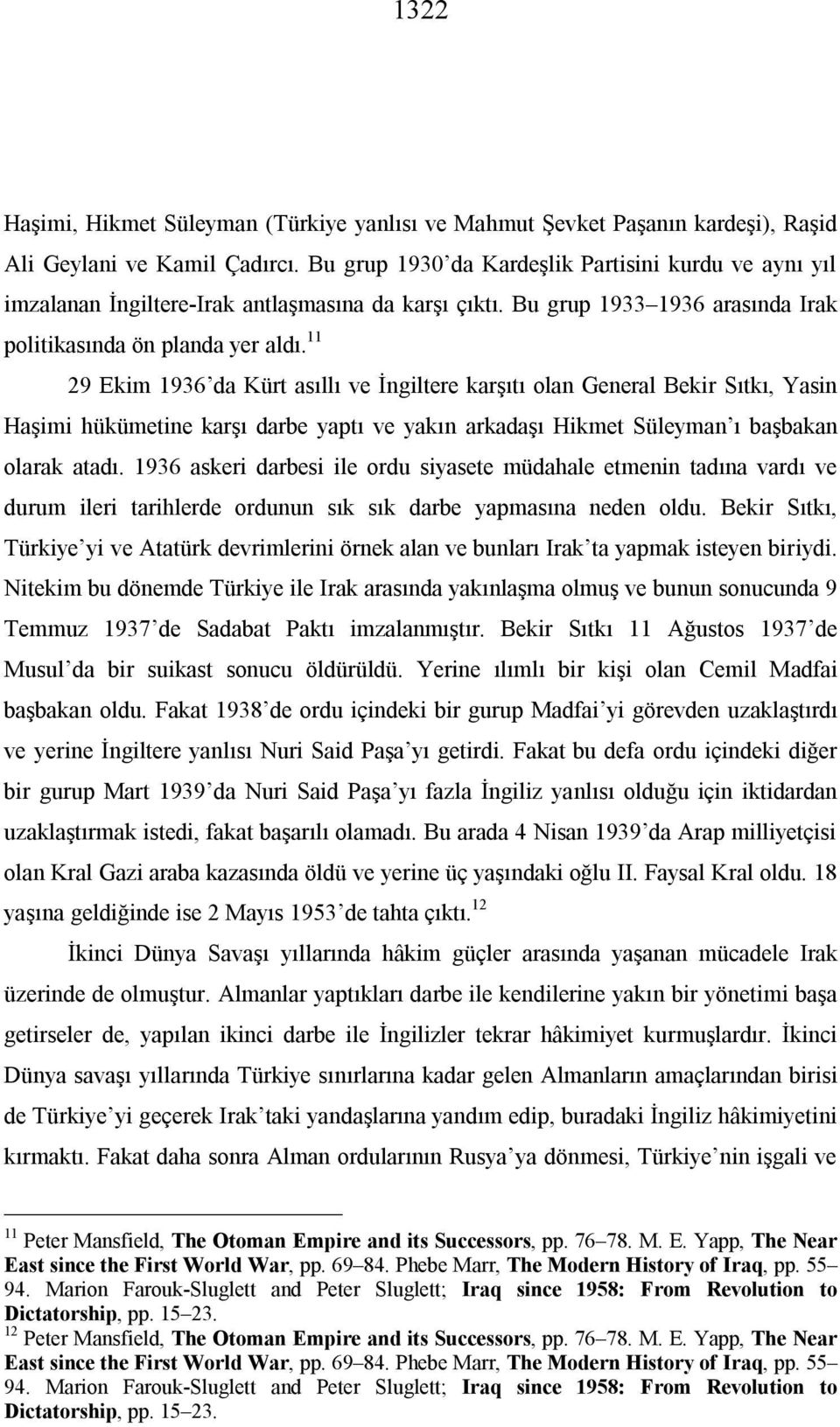 11 29 Ekim 1936 da Kürt asıllı ve İngiltere karşıtı olan General Bekir Sıtkı, Yasin Haşimi hükümetine karşı darbe yaptı ve yakın arkadaşı Hikmet Süleyman ı başbakan olarak atadı.