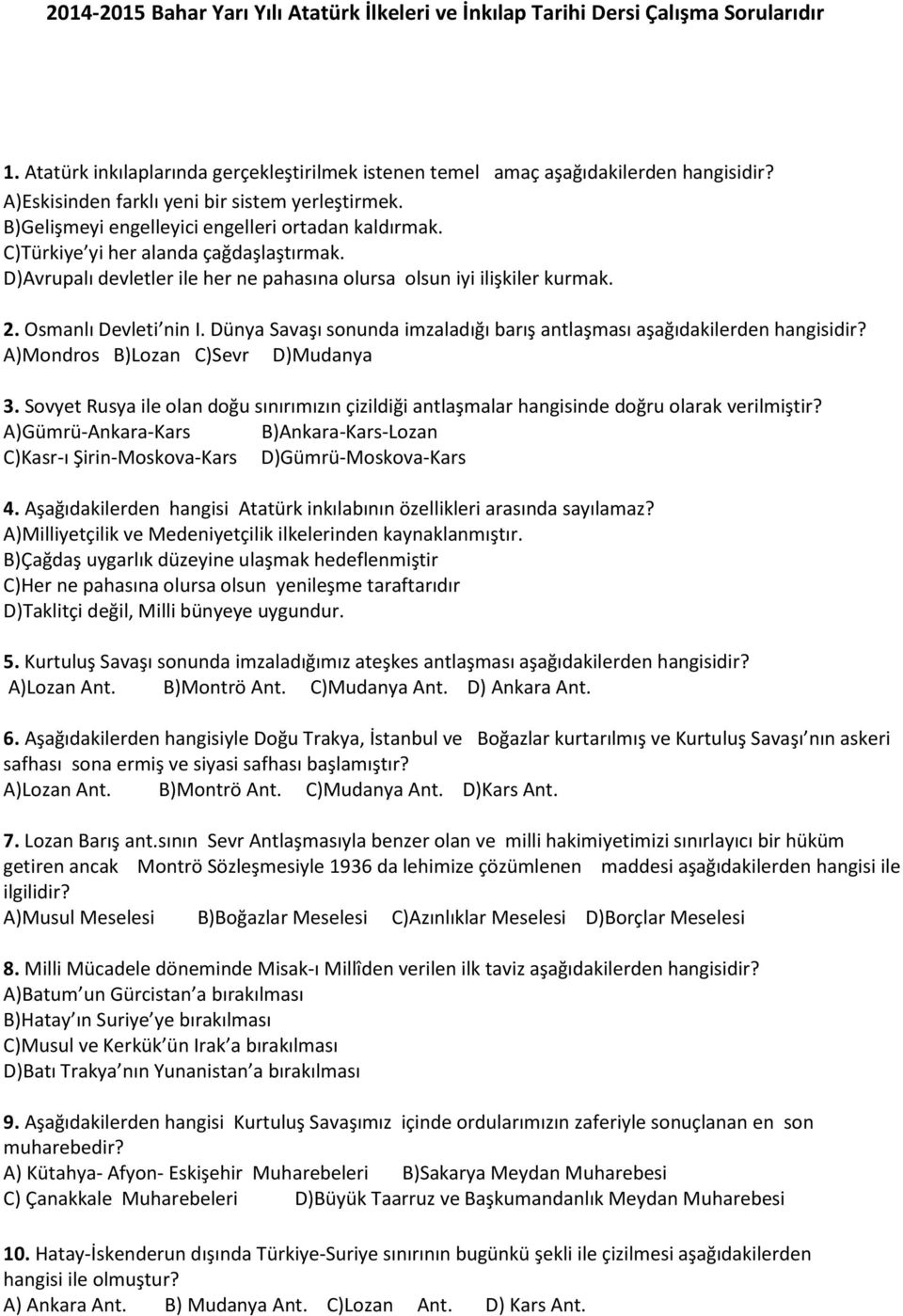 Dünya Savaşı sonunda imzaladığı barış antlaşması aşağıdakilerden hangisidir? A)Mondros B)Lozan C)Sevr D)Mudanya 3.