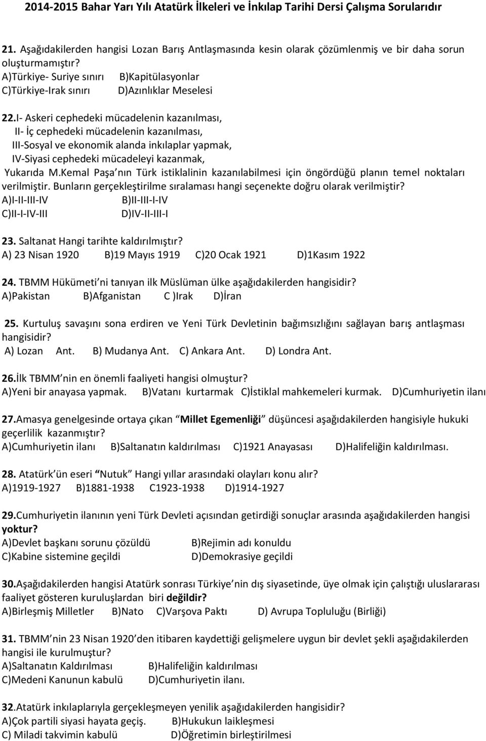 I- Askeri cephedeki mücadelenin kazanılması, II- İç cephedeki mücadelenin kazanılması, III-Sosyal ve ekonomik alanda inkılaplar yapmak, IV-Siyasi cephedeki mücadeleyi kazanmak, Yukarıda M.