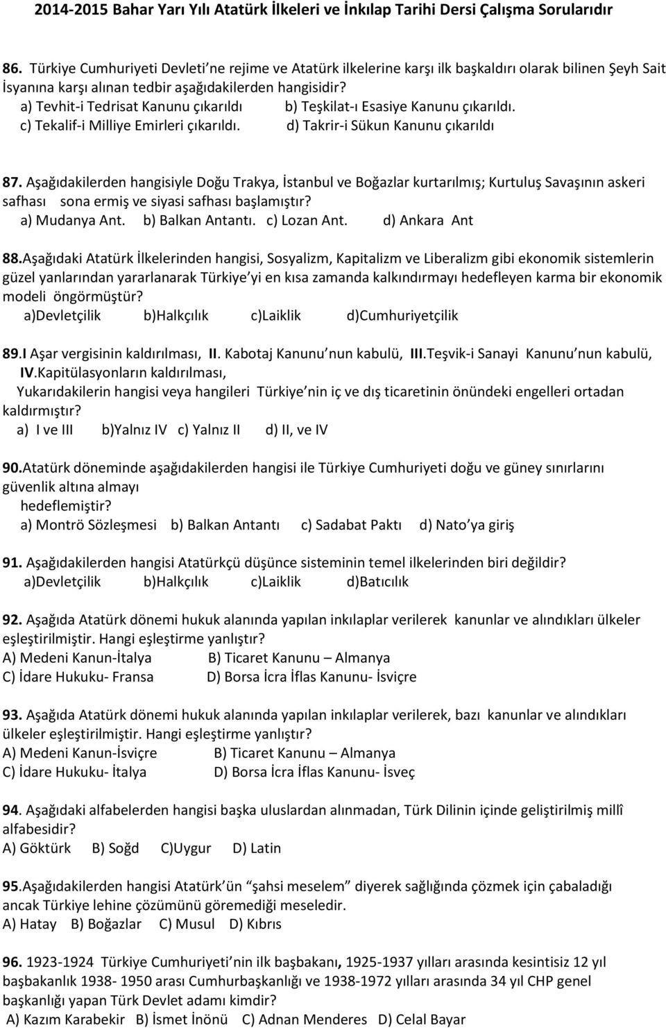 Aşağıdakilerden hangisiyle Doğu Trakya, İstanbul ve Boğazlar kurtarılmış; Kurtuluş Savaşının askeri safhası sona ermiş ve siyasi safhası başlamıştır? a) Mudanya Ant. b) Balkan Antantı. c) Lozan Ant.