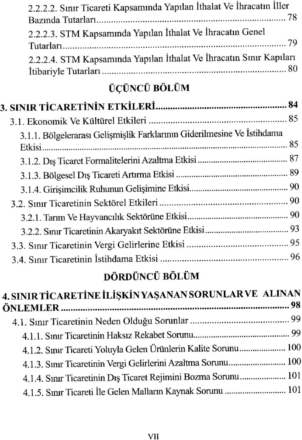 Ekonomik Ve Kültürel Etkileri 85 3.1.1. Bölgelerarası Gelişmişlik Farklanmn Giderilmesiae Ve İstihdama Etkisi 85 3.1.2. Dış Ticaret Formalitelerini Azaltma Etkisi 87 3.1.3. Bölgesel Dış Ticareti Artırma Etkisi 89 3.