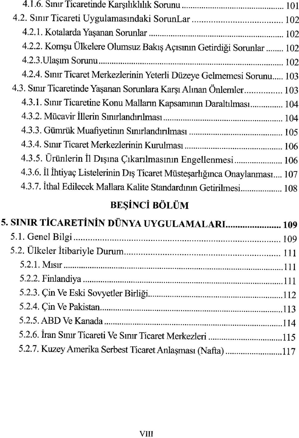 3.2. Mücavir İllerin Sınırlandırılması 104 4.3.3. Gümrük Muafiyetimn Sımrlandmlması 105 4.3.4. Sınır Ticaret Merkezlerinin Kurulması 106 