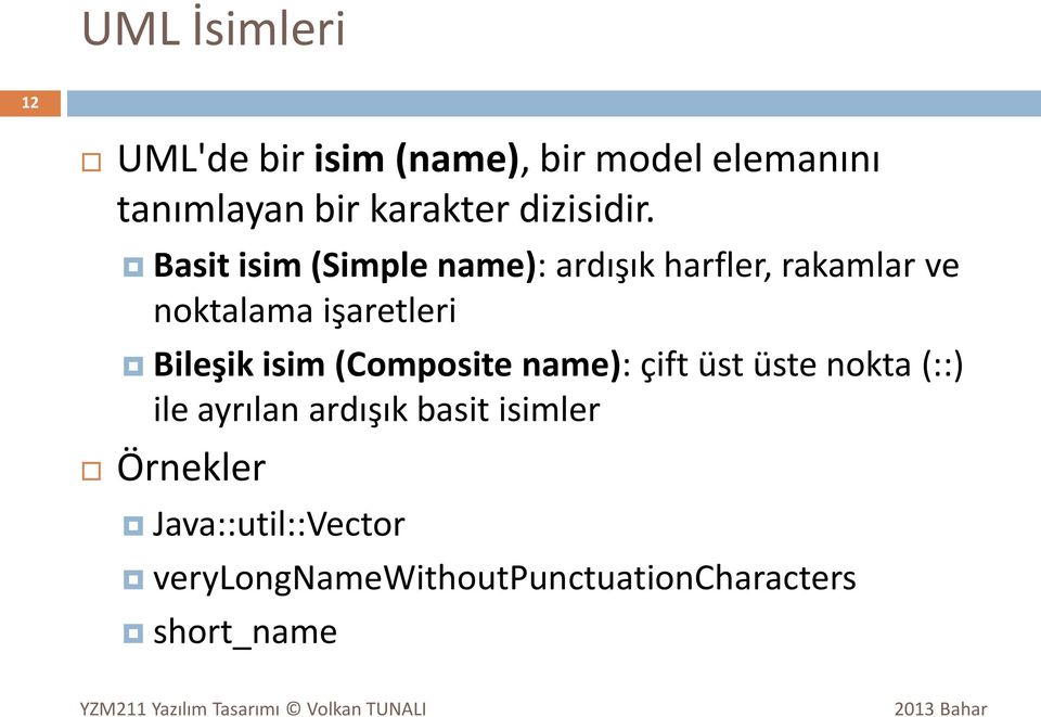 Basit isim (Simple name): ardışık harfler, rakamlar ve noktalama işaretleri Bileşik