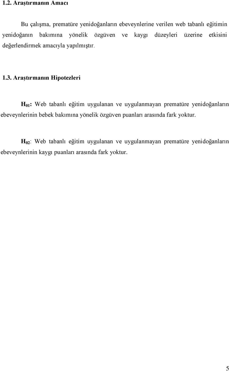 Araştırmanın Hipotezleri H 01 : Web tabanlı eğitim uygulanan ve uygulanmayan prematüre yenidoğanların ebeveynlerinin bebek bakımına