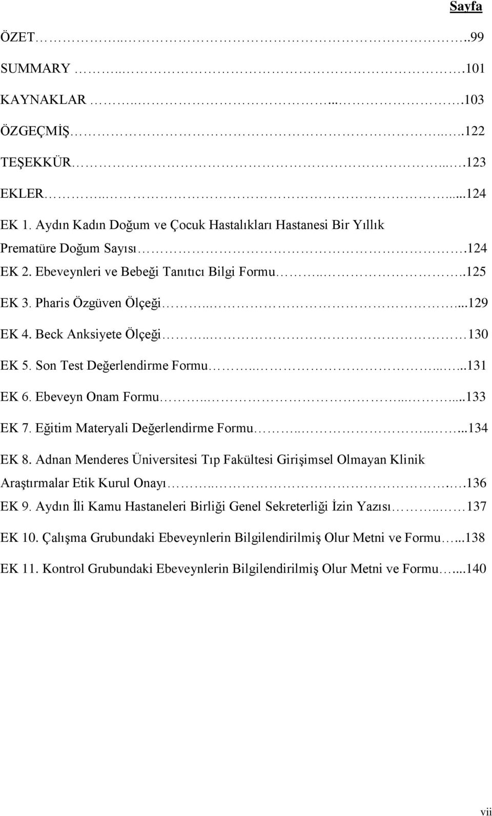 Eğitim Materyali Değerlendirme Formu.......134 EK 8. Adnan Menderes Üniversitesi Tıp Fakültesi Girişimsel Olmayan Klinik Araştırmalar Etik Kurul Onayı....136 EK 9.