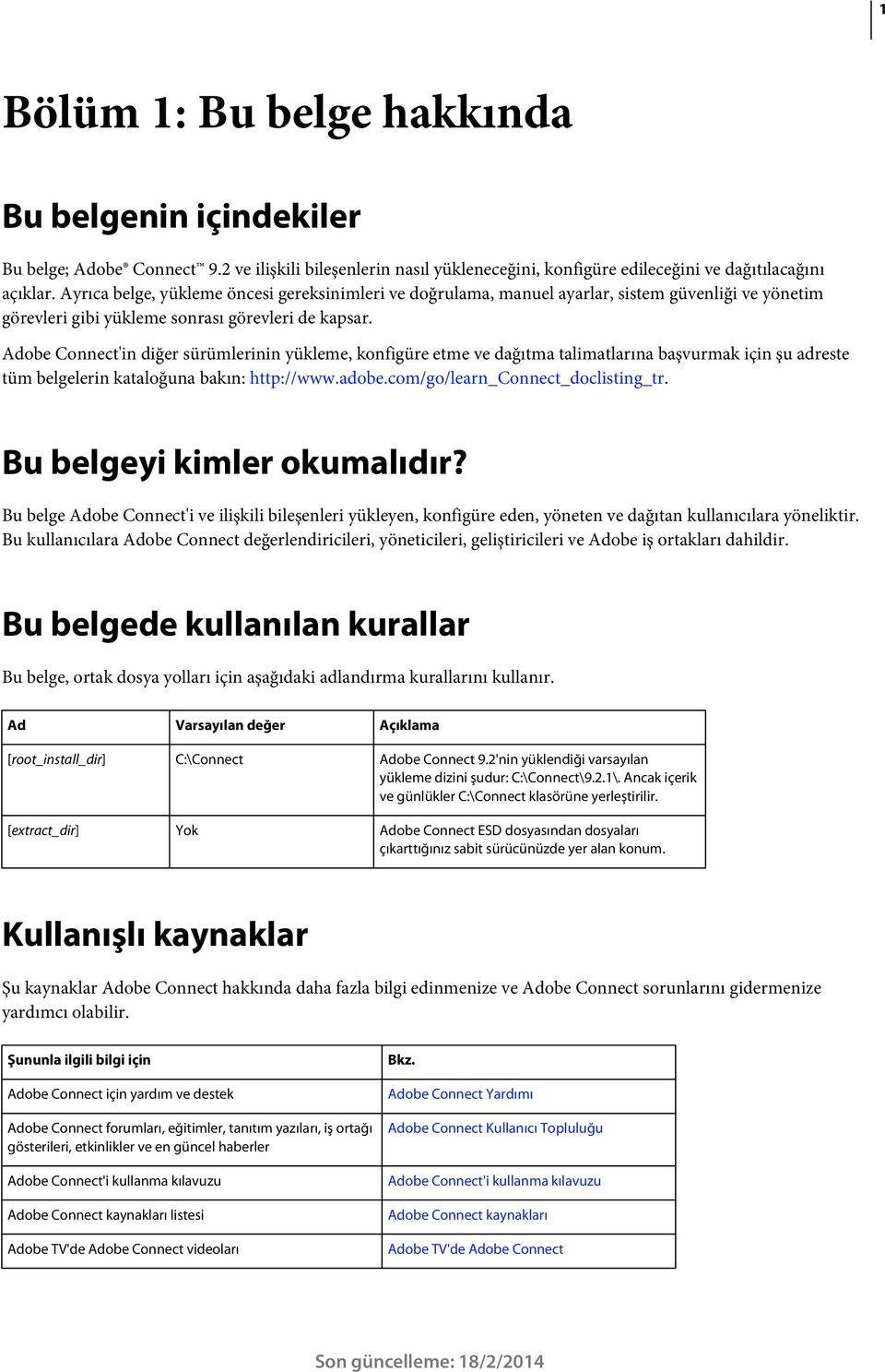 Adobe Connect'in diğer sürümlerinin yükleme, konfigüre etme ve dağıtma talimatlarına başvurmak için şu adreste tüm belgelerin kataloğuna bakın: http://www.adobe.com/go/learn_connect_doclisting_tr.