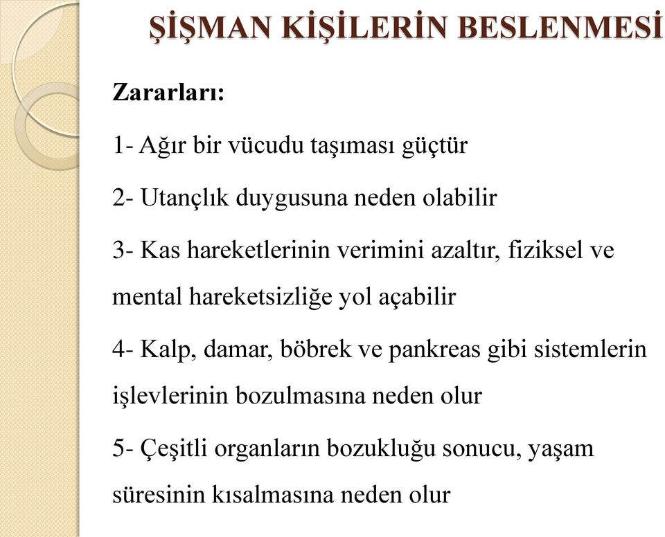 hareketsizliğe yol açabilir 4- Kalp, damar, böbrek ve pankreas gibi sistemlerin