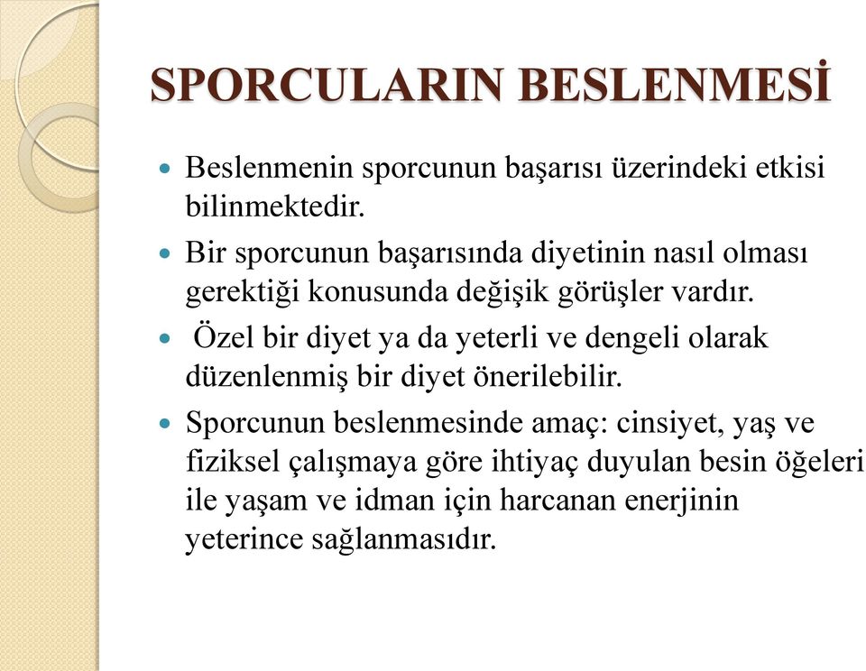 Özel bir diyet ya da yeterli ve dengeli olarak düzenlenmiş bir diyet önerilebilir.