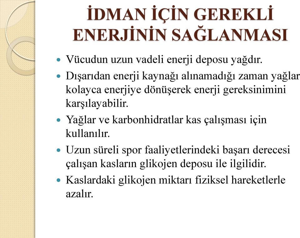 karşılayabilir. Yağlar ve karbonhidratlar kas çalışması için kullanılır.