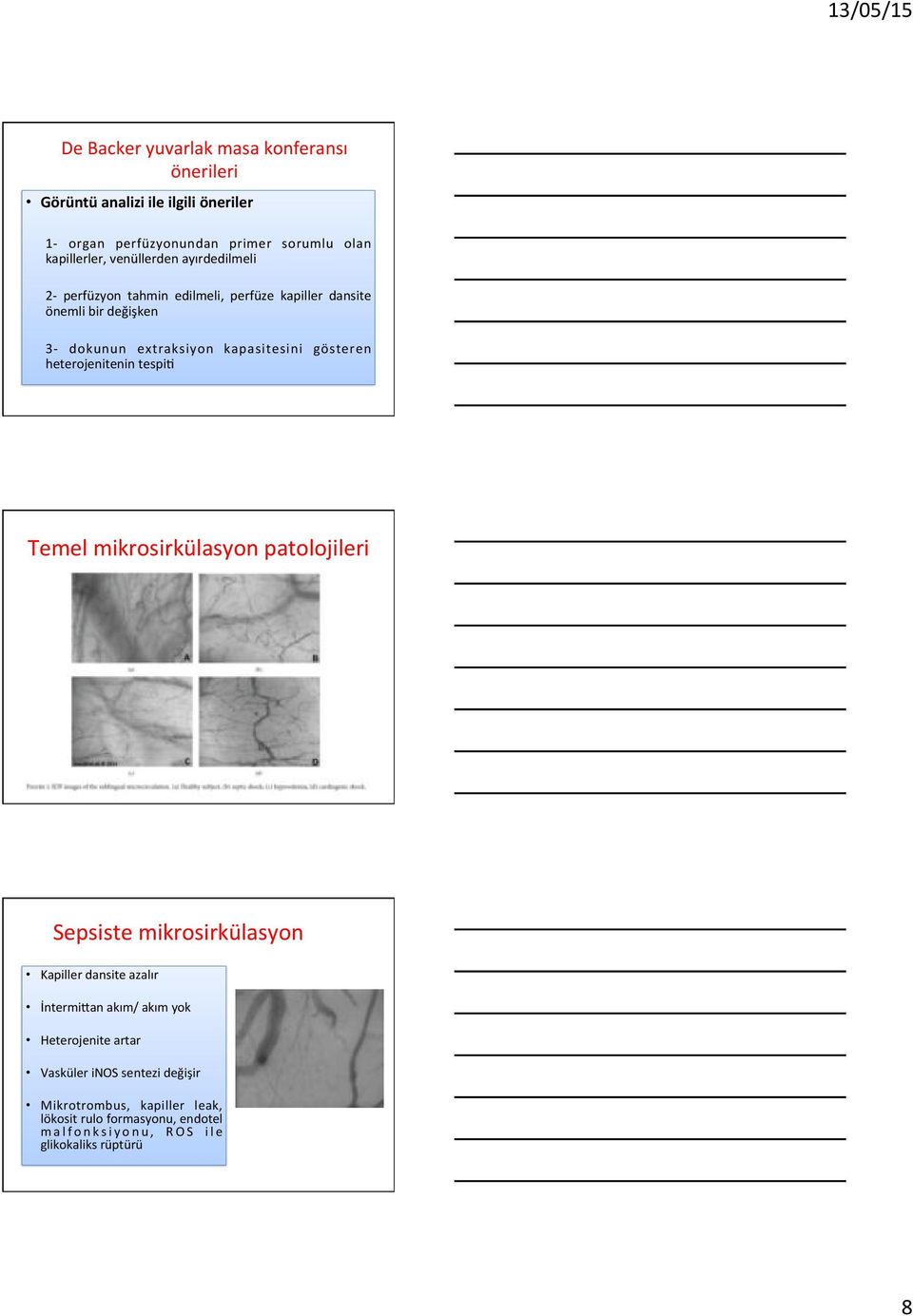 gösteren heterojenitenin tespi\ Temel mikrosirkülasyon patolojileri Sepsiste mikrosirkülasyon Kapiller dansite azalır İntermiyan akım/ akım yok