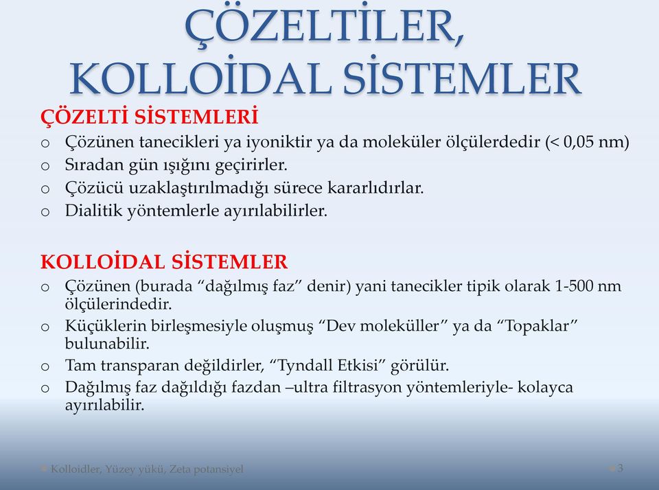 KOLLOİDAL SİSTEMLER o o o o Çözünen (burada dağılmış faz denir) yani tanecikler tipik olarak 1-500 nm ölçülerindedir.