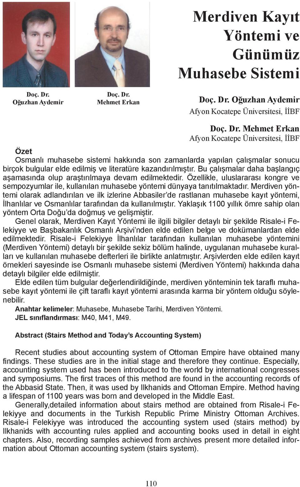 Merdiven yöntemi olarak adlandırılan ve ilk izlerine Abbasiler de rastlanan muhasebe kayıt yöntemi, İlhanlılar ve Osmanlılar tarafından da kullanılmıştır.