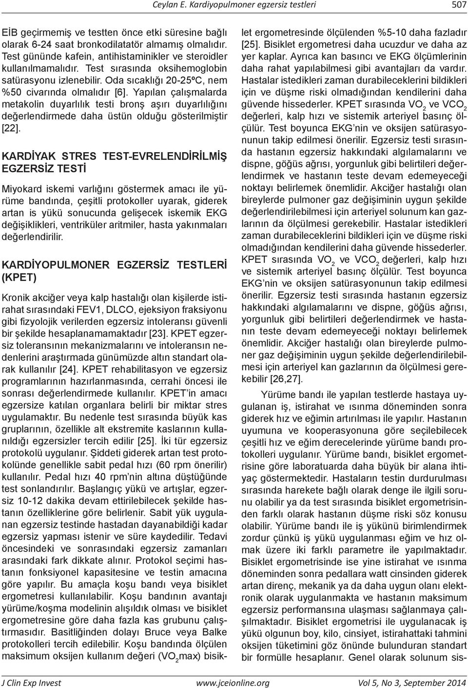 Yapılan çalışmalarda metakolin duyarlılık testi bronş aşırı duyarlılığını değerlendirmede daha üstün olduğu gösterilmiştir [22].