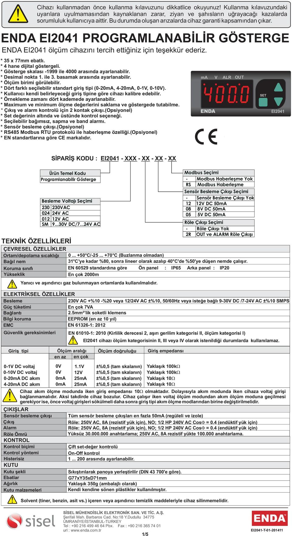 ENDA EI04 PROGRAMLANABİLİR GÖSTERGE ENDA EI04 ölçüm cihazını tercih ettiğiniz için teşekkür ederiz. * 35 x 77mm ebatlı. * 4 hane dijital göstergeli.