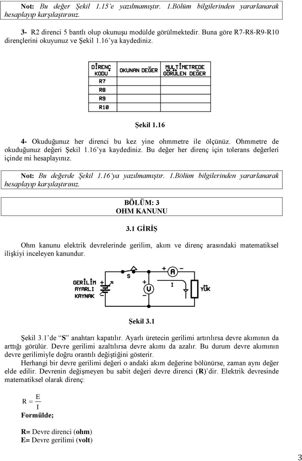 Not: Bu değerde Şekil 1.16 ya yazılmamıştır. 1.Bölüm bilgilerinden yararlanarak hesaplayıp karşılaştırınız. BÖLÜM: 3 OHM KANUNU 3.