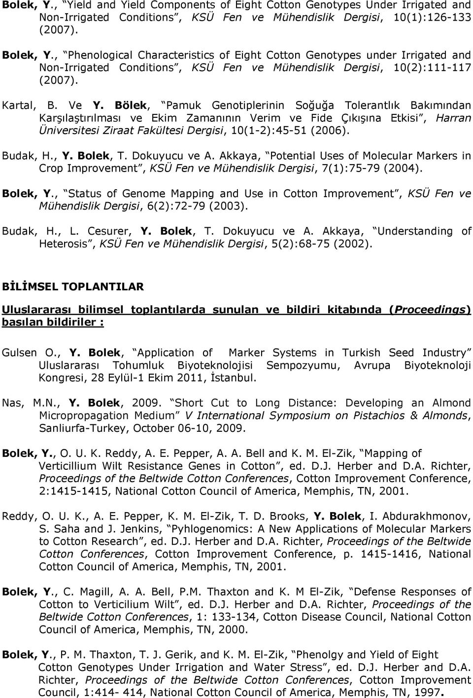 Bölek, Pamuk Genotiplerinin Soğuğa Tolerantlık Bakımından Karşılaştırılması ve Ekim Zamanının Verim ve Fide Çıkışına Etkisi, Harran Üniversitesi Ziraat Fakültesi Dergisi, 10(1-2):45-51 (2006).