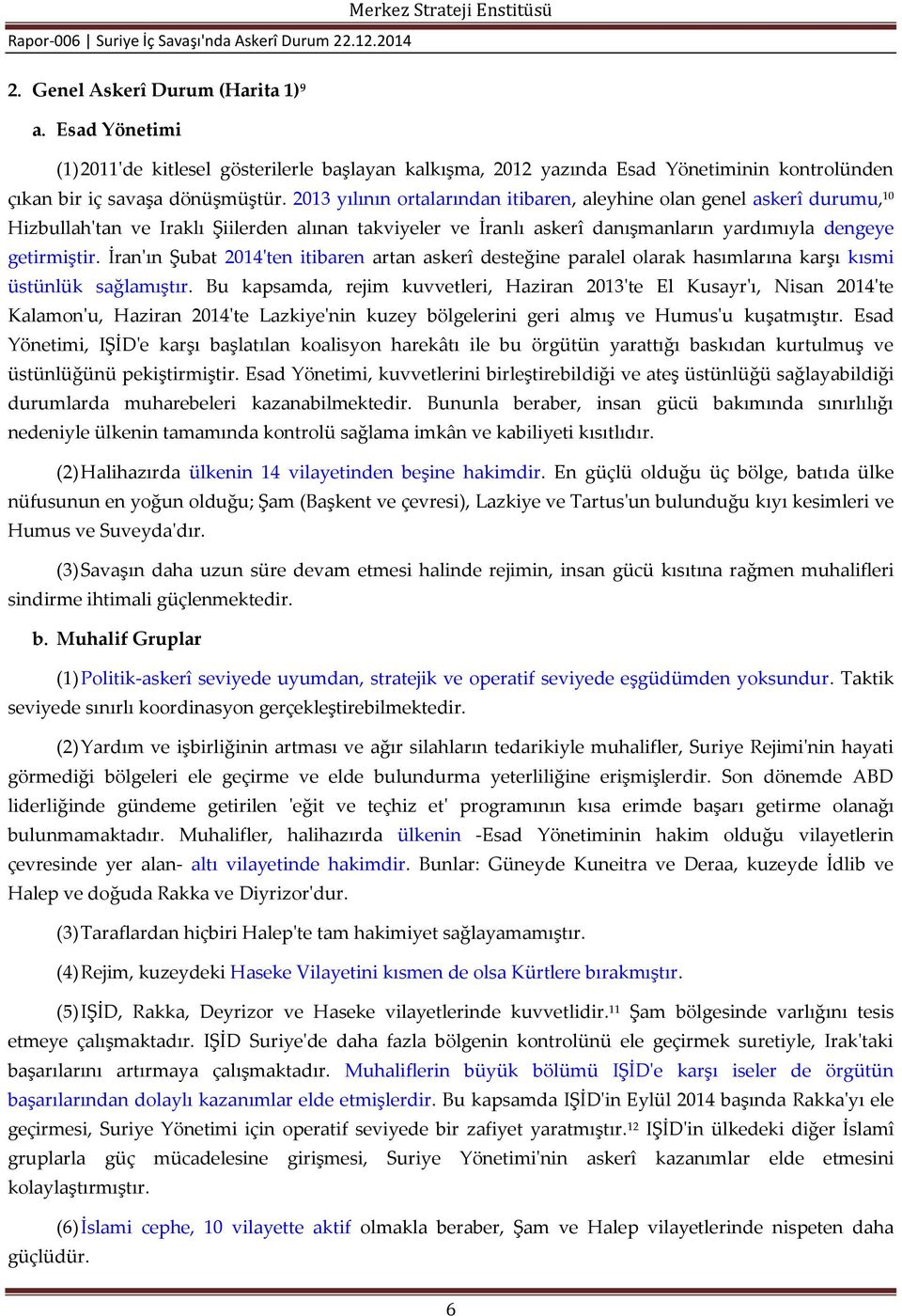 İran'ın Şubat 2014'ten itibaren artan askerî desteğine paralel olarak hasımlarına karşı kısmi üstünlük sağlamıştır.