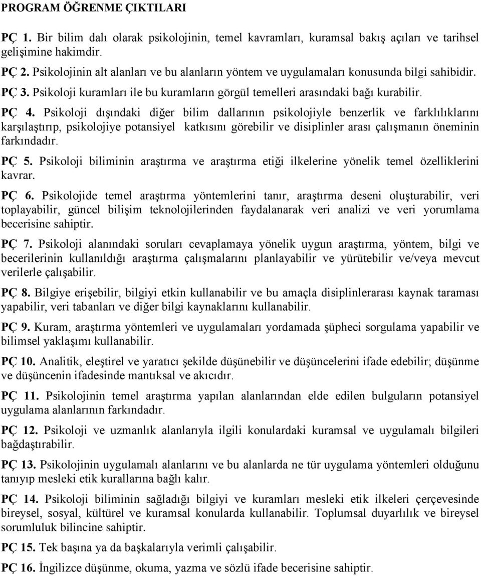 Psikoloji dışındaki diğer bilim dallarının psikolojiyle benzerlik ve farklılıklarını karşılaştırıp, psikolojiye potansiyel katkısını görebilir ve disiplinler arası çalışmanın öneminin farkındadır.