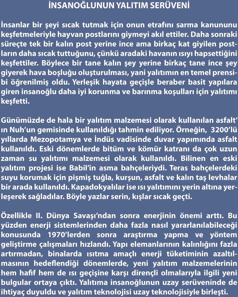 Böylece bir tane kalın şey yerine birkaç tane ince şey giyerek hava boşluğu oluşturulması, yani yalıtımın en temel prensibi öğrenilmiş oldu.