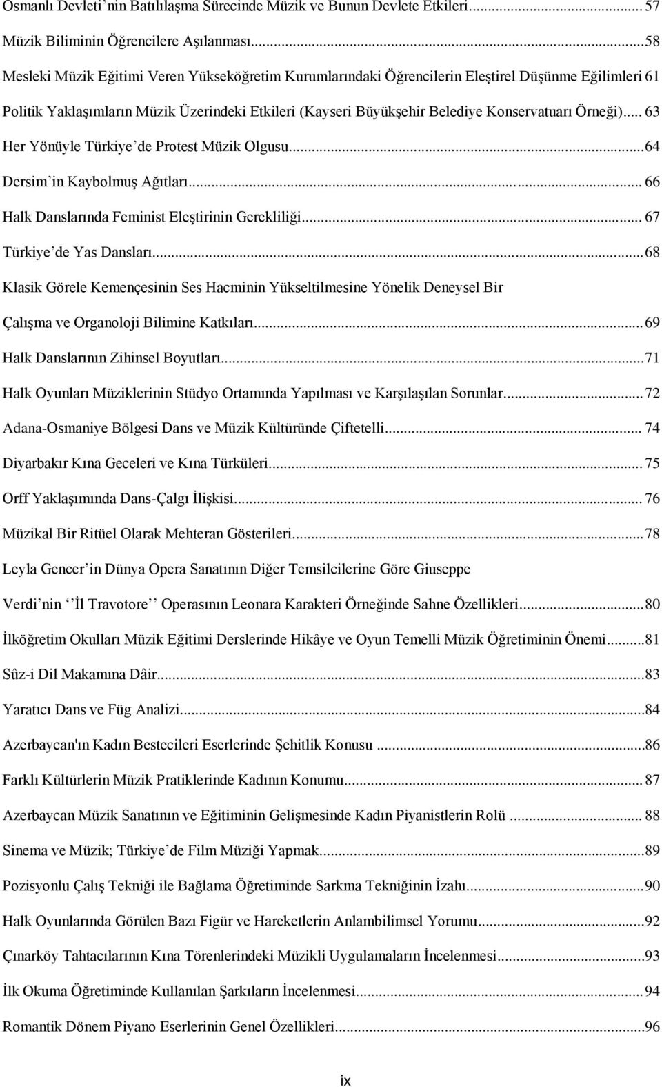 Örneği)... 63 Her Yönüyle Türkiye de Protest Müzik Olgusu... 64 Dersim in Kaybolmuş Ağıtları... 66 Halk Danslarında Feminist Eleştirinin Gerekliliği... 67 Türkiye de Yas Dansları.