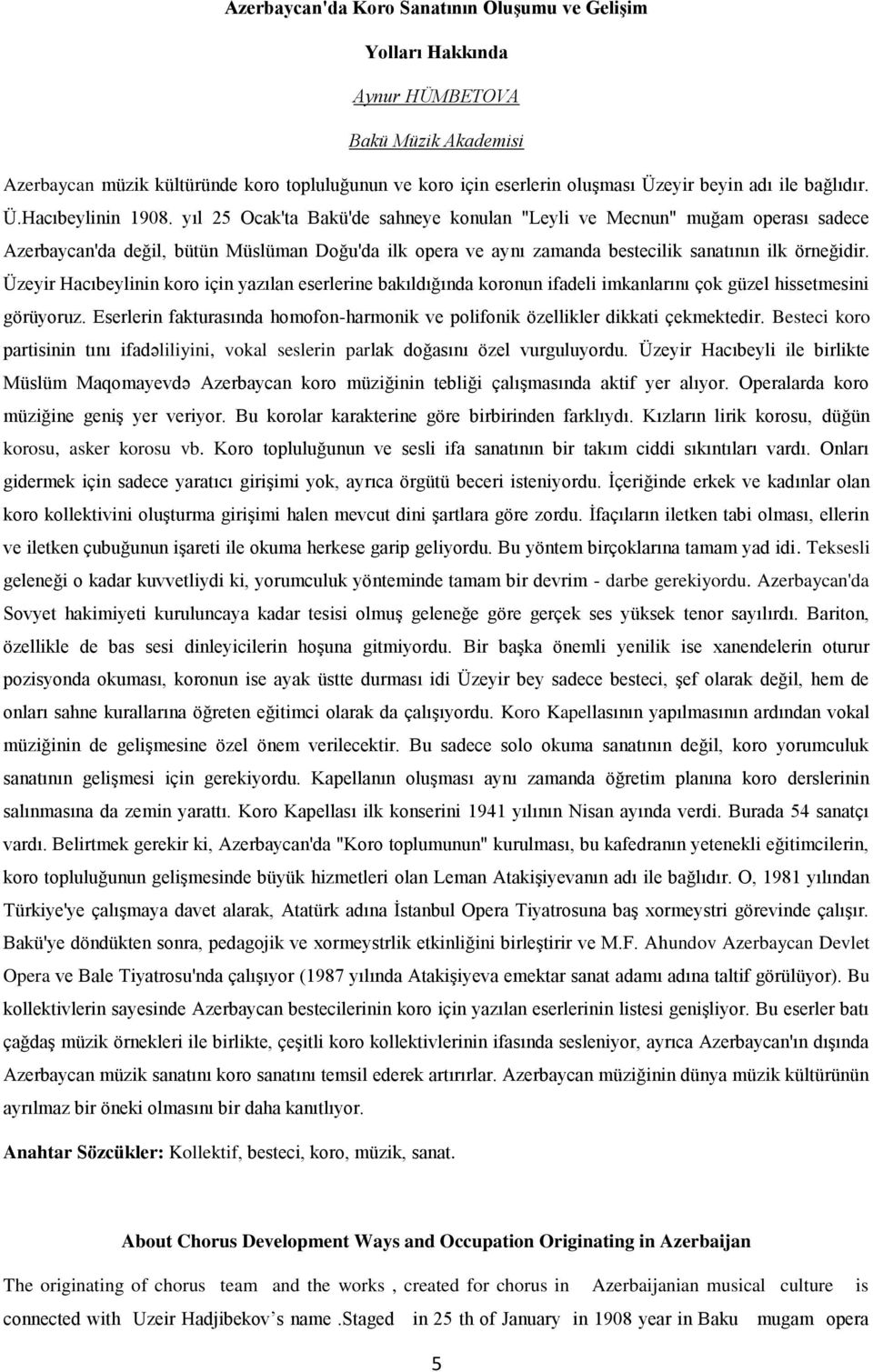 yıl 25 Ocak'ta Bakü'de sahneye konulan "Leyli ve Mecnun" muğam operası sadece Azerbaycan'da değil, bütün Müslüman Doğu'da ilk opera ve aynı zamanda bestecilik sanatının ilk örneğidir.