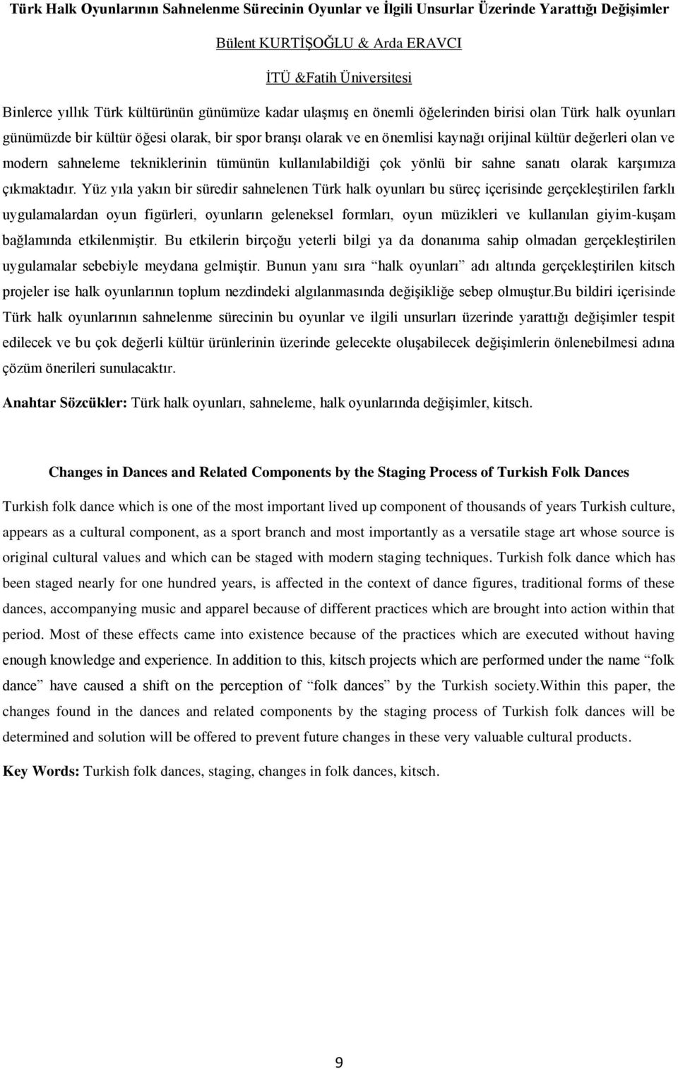 tekniklerinin tümünün kullanılabildiği çok yönlü bir sahne sanatı olarak karşımıza çıkmaktadır.