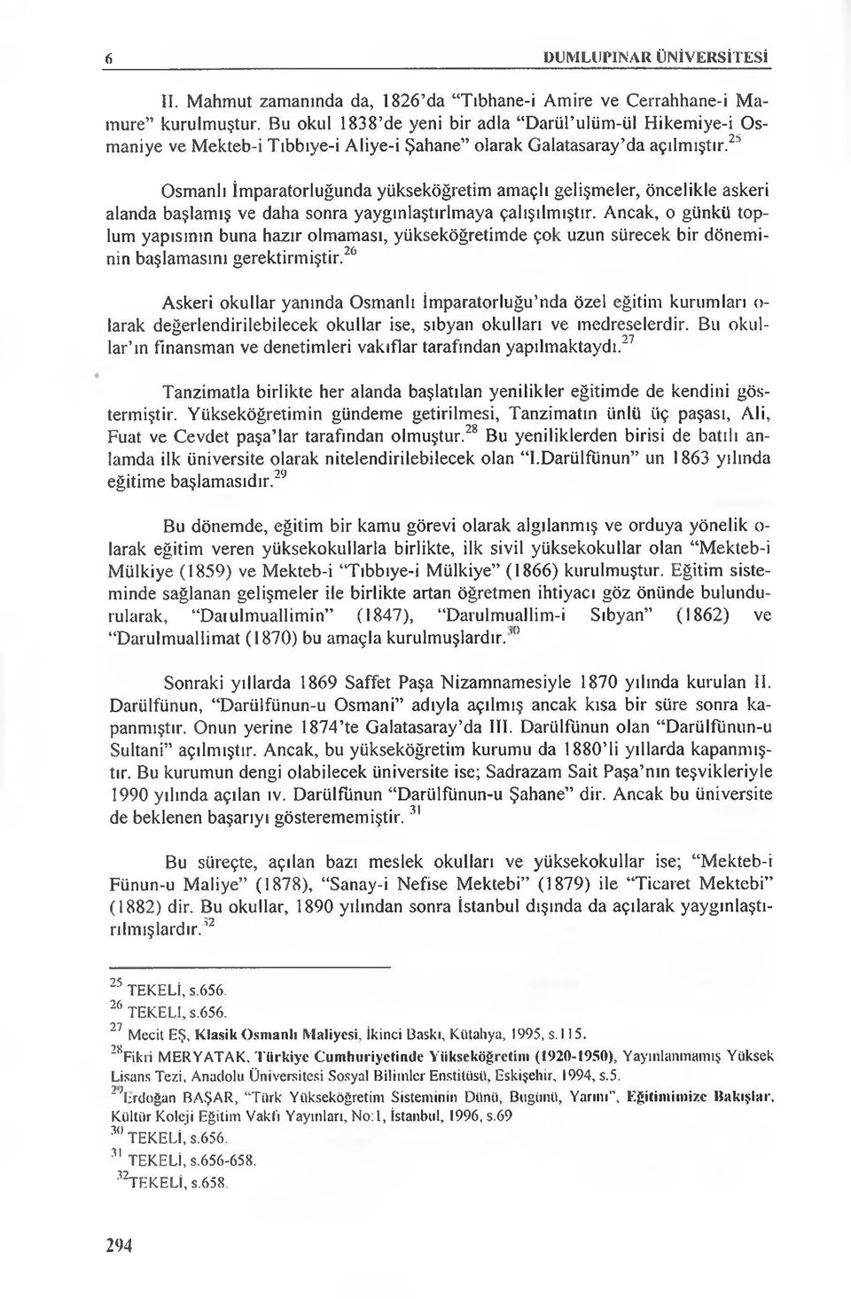 21 Osmanlı İmparatorluğunda yükseköğretim amaçlı gelişmeler, öncelikle askeri alanda başlamış ve daha sonra yaygınlaştırlmaya çalışılmıştır.